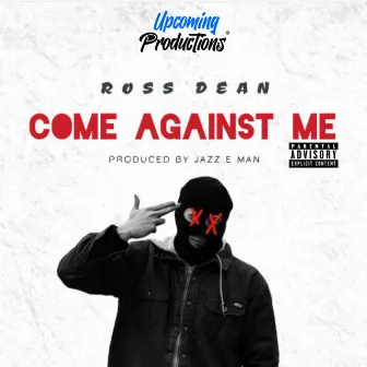 Come Against Me by Ross Dean