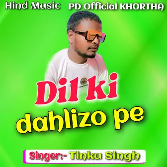 Dil ki dahlizo pe by Tinku Singh