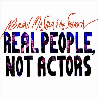 Real People, Not Actors by Brian McShea and the Sidemen