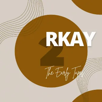 The Early Tapes 2 by Rkay