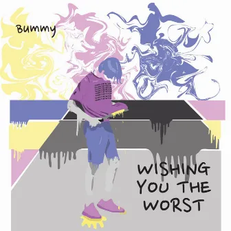 Wishing You the Worst by Bummy