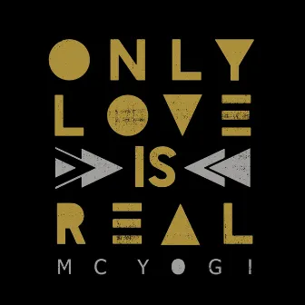 Only Love is Real by MC YOGI