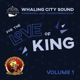 Whaling City Sound Jazz Presented by For the Love of King: Volume 1 by Bootsy Collins Foundation: For the Love of King