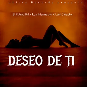 DESEO DE TI by El Futrao Rd