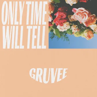 Only Time Will Tell by Gruvee