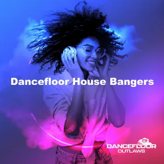 Dancefloor House Bangers by Dancefloor Outlaws