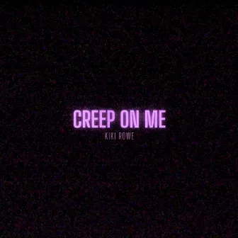 Creep On Me (Acoustic) by Kiki Rowe