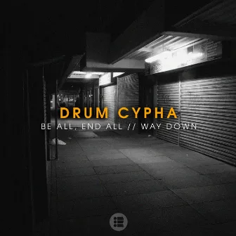 Be All, End All / Way Down by Drum Cypha