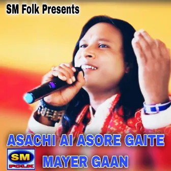 ASACHI AI ASORE GAITE MAYER GAAN by Bidhan Das