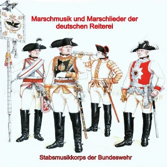 Marschmusik Und Marschlieder Der Deutschen Reiterei by Stabsmusikkorps der Bundeswehr