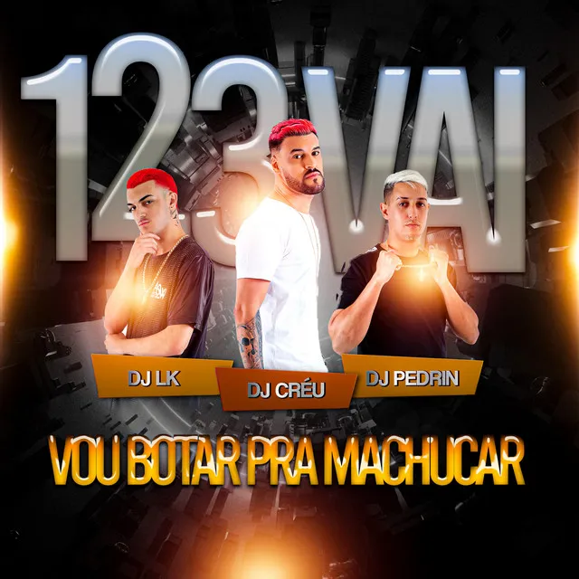 1 2 3 vai vou botar pra machucar