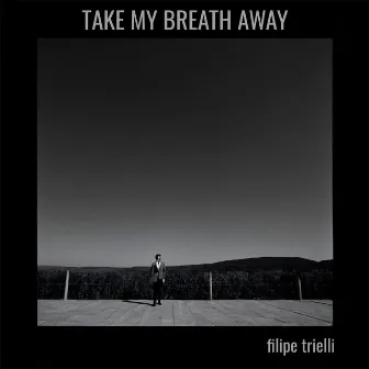 Take My Breath Away by Filipe Trielli