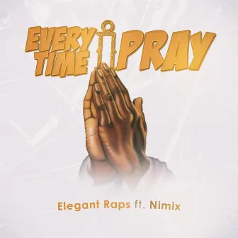 Everytime I Pray by Elegant Raps