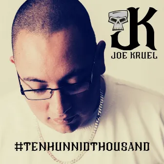 #TenHunnidThousand by Joe Kruel