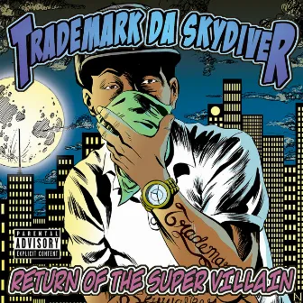 Return of the Super Villain by Trademark Da Skydiver