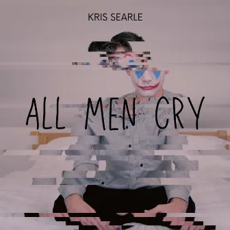 All Men Cry by Kris Searle