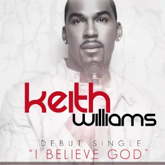 I Believe God by Keith Williams