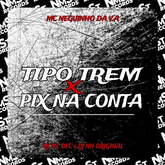 Tipo Trem / Pix na Conta by DJ ML ÚNICO