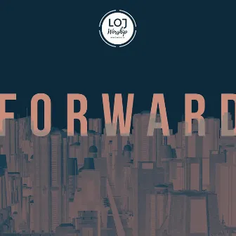 Forward by LOJ Worship