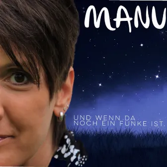 Und wenn da noch ein Funke ist by Manu