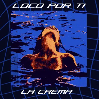 Loco Por Ti by La Crema