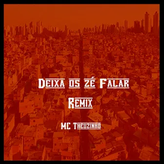 Deixa Os Zé Falar (Remix) by MC Theuzinho