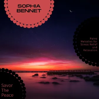 Savor The Peace - Paino Melodies for Stress Relief and Relaxation by Sophia Bennet