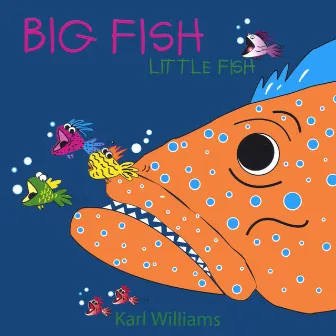 Big Fish Little Fish by Karl Williams