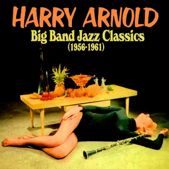 Big Band Jazz Classics (1956-1961) by Harry Arnold