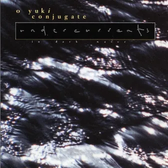 Undercurrents by O Yuki Conjugate