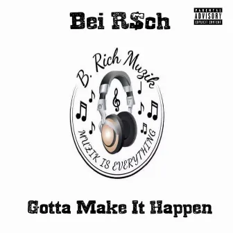 Gotta Make It Happen by Bei R$ch