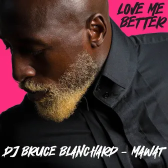 Love Me Better by DJ Bruce Blanchard