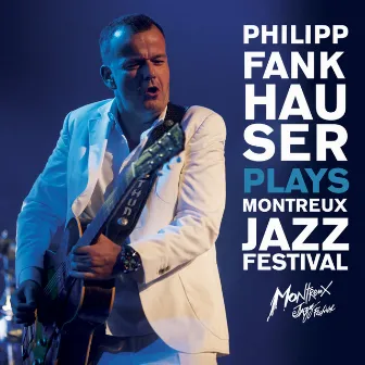 Plays Montreux Jazz Festival by Philipp Fankhauser