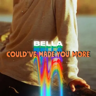 Could've Made You More by bella