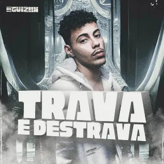 Trava e Destrava by Mc Guiziin