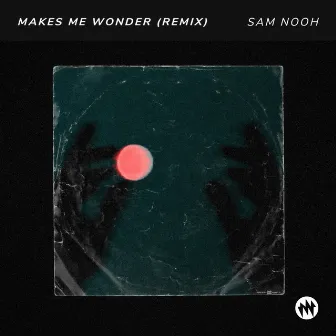 Makes Me Wonder (Remix Version) by Sam Nooh