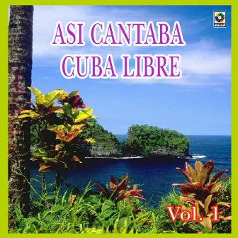 Así Cantaba Cuba Libre, Vol. 1 by Los Guaracheros De Oriente