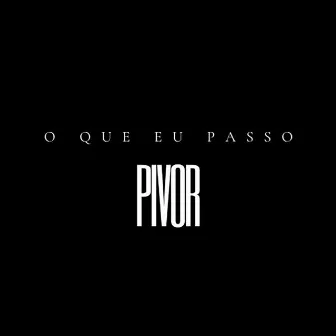 O Que Eu Passo by Pivorzn