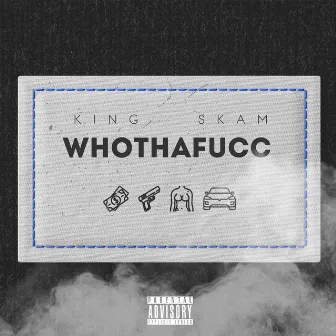 Whothafucc by King Skam