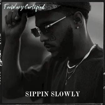 Sippin Slowly by TooWavy Certified