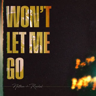 Won't Let Me Go by Nathan + Rachel