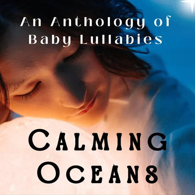 Calming Oceans: An Anthology of Baby Lullabies