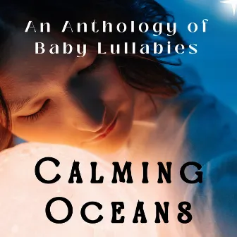 Calming Oceans: An Anthology of Baby Lullabies by Upbeat Instrumental Music