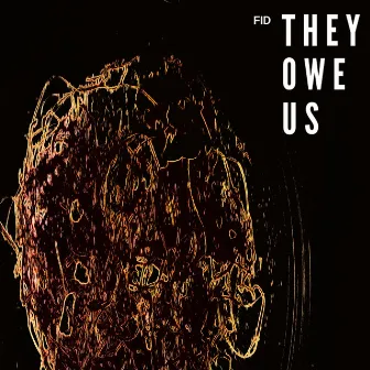 They Owe Us by David F.I.D.