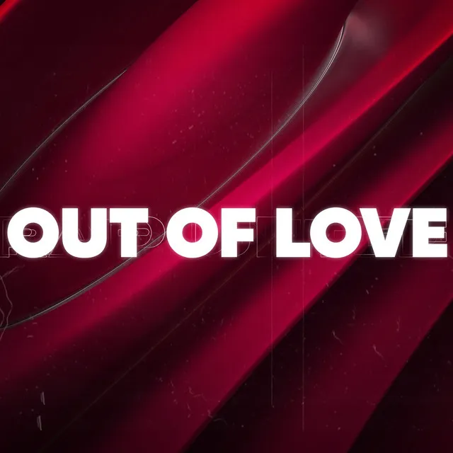 OUT OF LOVE