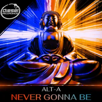 Never Gonna Be by Alt-A