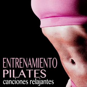 Entrenamiento Pilates - Canciones Relajantes para Estiramiento, Fuerza y Control by Unknown Artist