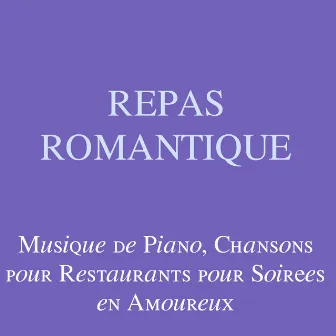 Repas Romantique: Musique de Piano, Chansons pour Restaurants pour Soirées en Amoureux by Musique d'Ambiance Ensemble