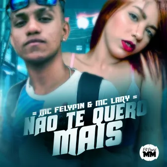 Não Te Quero Mais by MC Lary