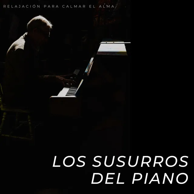 Los Susurros Del Piano: Relajación Para Calmar El Alma